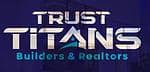 Trust Titans Builders & Realtors Trust Titans Builders & Realtors
