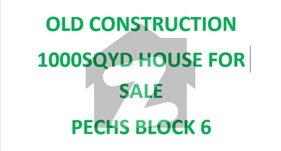 OLD CONSTRUCTION 1000SQYD HOUSE FOR SALE IN PECHS BLOCK 6 OLD CONSTRUCTION 1000SQYD HOUSE FOR SALE IN PECHS BLOCK 6