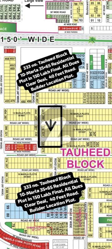 333 no. Tauheed Block 10-Marla (35 by 65) Residential Plot in 150 Lakh Final. All Dues Clear Deal, 40 Feet Road. Builder Location Plot. Best Location For Constructing Your Dream House in Tauheed Block , Bahria Town Lahore. 333 no. Tauheed Block 10-Marla (35 by 65) Residential Plot in 150 Lakh Final. All Dues Clear Deal, 40 Feet Road. Builder Location Plot. Best Location For Constructing Your Dream House in Tauheed Block , Bahria Town Lahore.