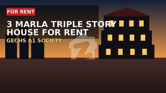 3 Marla Triple story independent House for rent in GECHS A1 Society