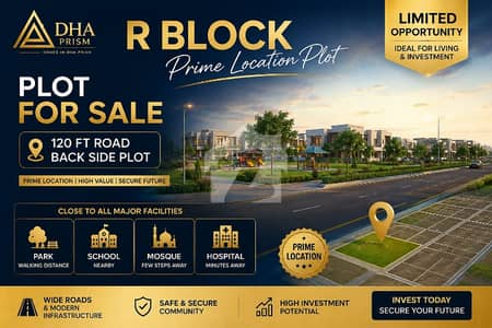 Prime Location Plot for Sale in DHA Prism R Block | 120 Ft Road Back Side | Near Park, School, Mosque & Hospital